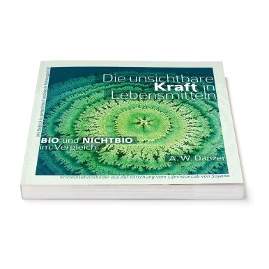 Soyana Buch 'Die unsichtbare Kraft in Lebensmittel BIO und NICHTBIO im Vergleich Autor A.W. Dänzer